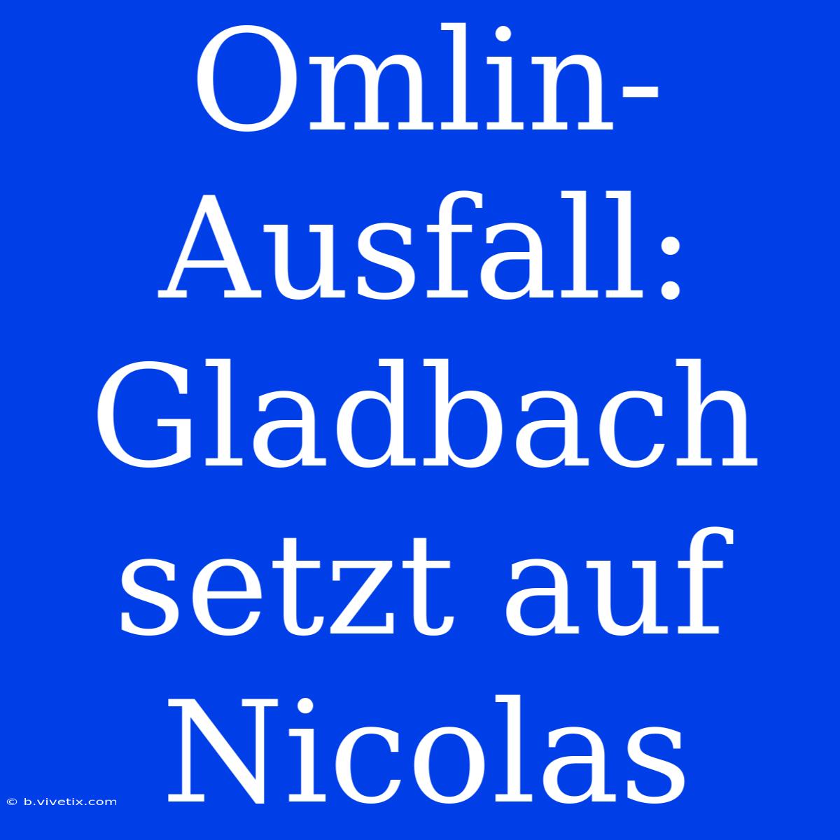 Omlin-Ausfall: Gladbach Setzt Auf Nicolas