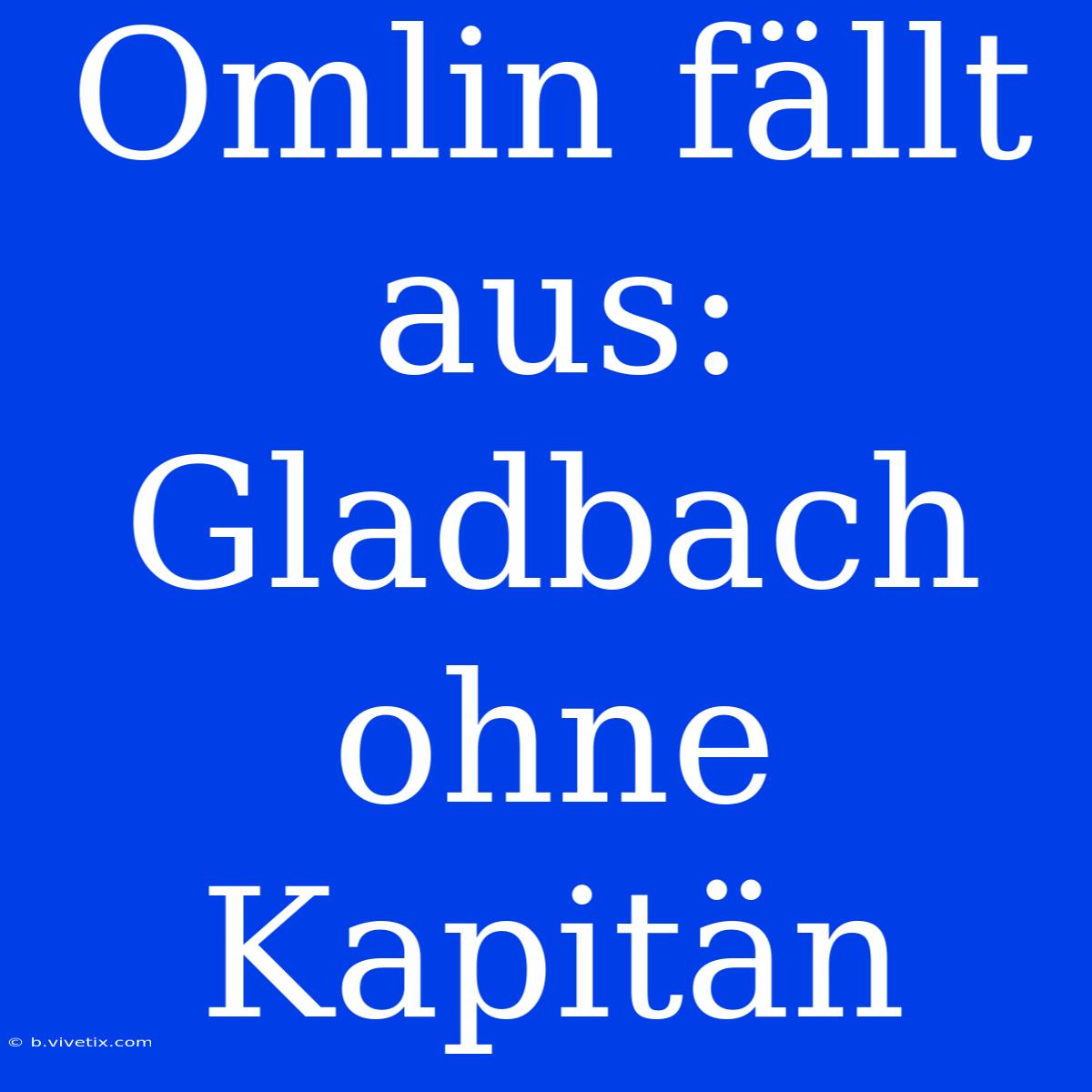 Omlin Fällt Aus: Gladbach Ohne Kapitän