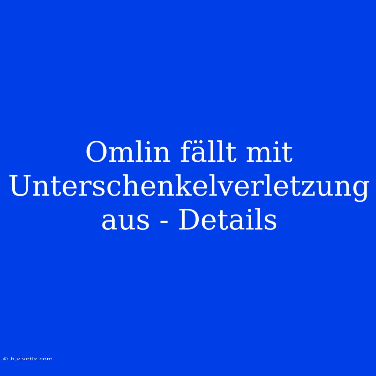 Omlin Fällt Mit Unterschenkelverletzung Aus - Details