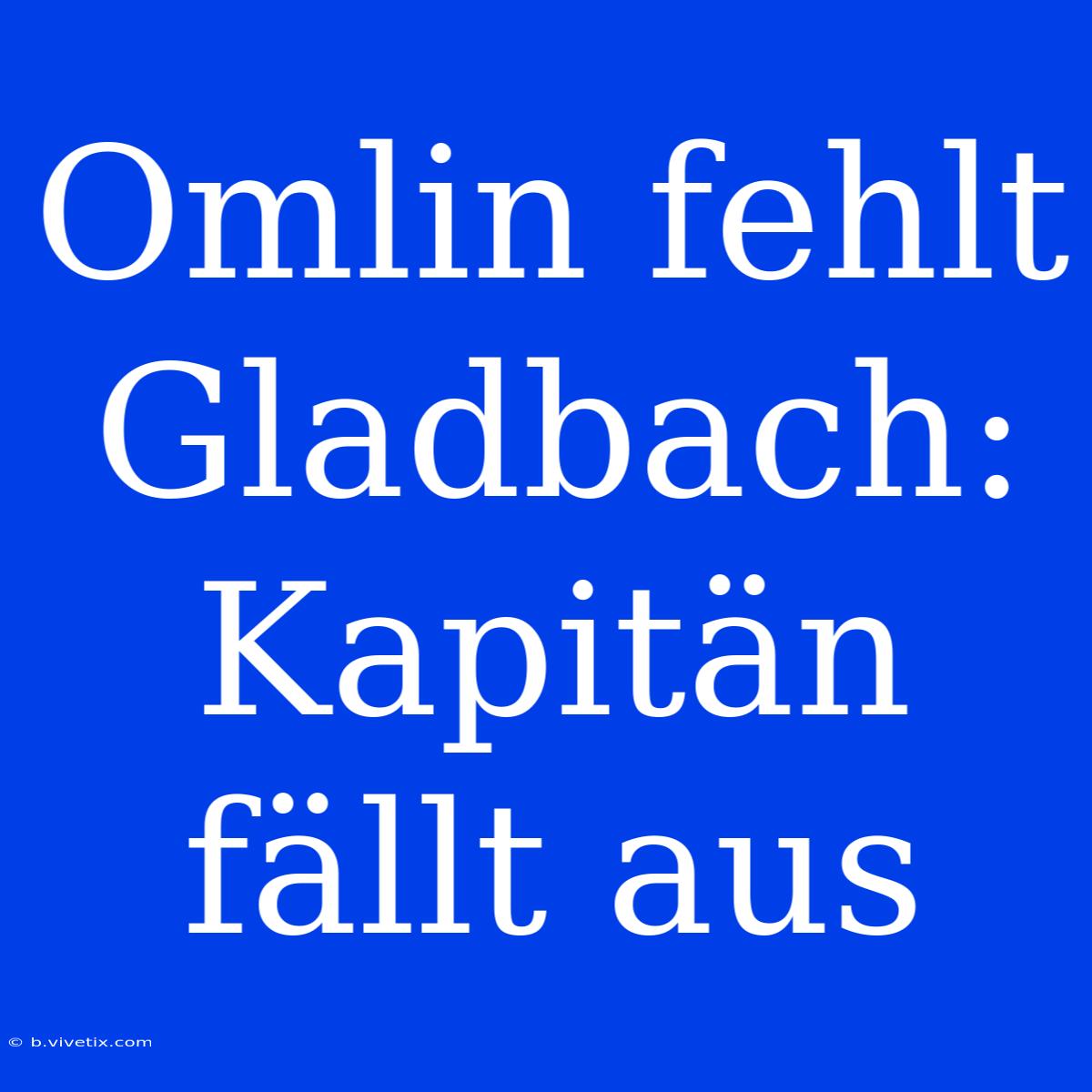 Omlin Fehlt Gladbach: Kapitän Fällt Aus