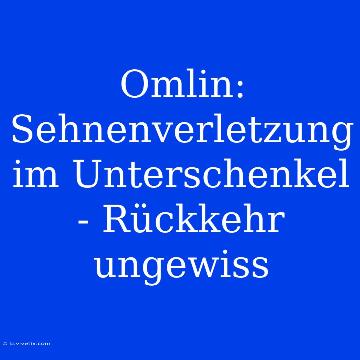 Omlin: Sehnenverletzung Im Unterschenkel - Rückkehr Ungewiss