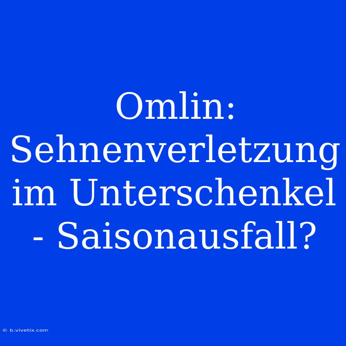 Omlin: Sehnenverletzung Im Unterschenkel - Saisonausfall?