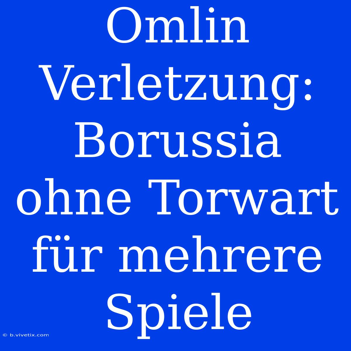 Omlin Verletzung: Borussia Ohne Torwart Für Mehrere Spiele