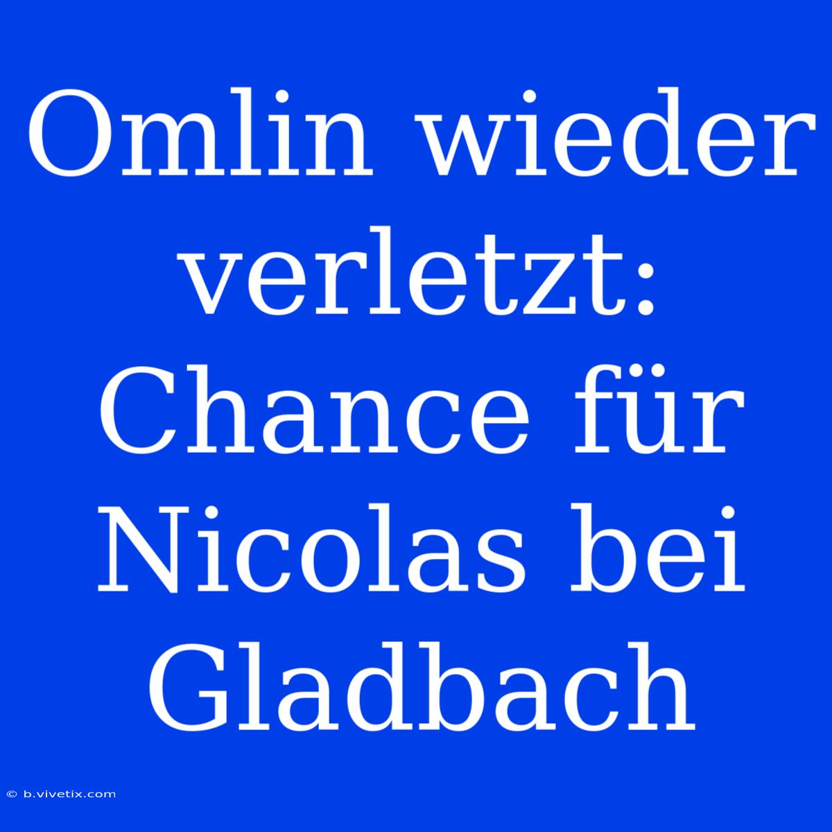 Omlin Wieder Verletzt: Chance Für Nicolas Bei Gladbach