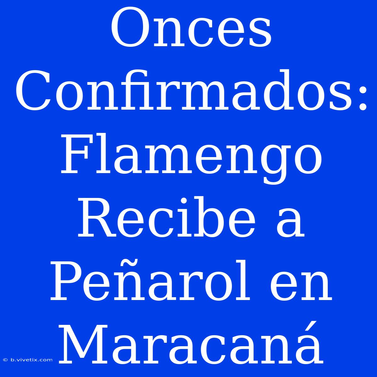 Onces Confirmados: Flamengo Recibe A Peñarol En Maracaná