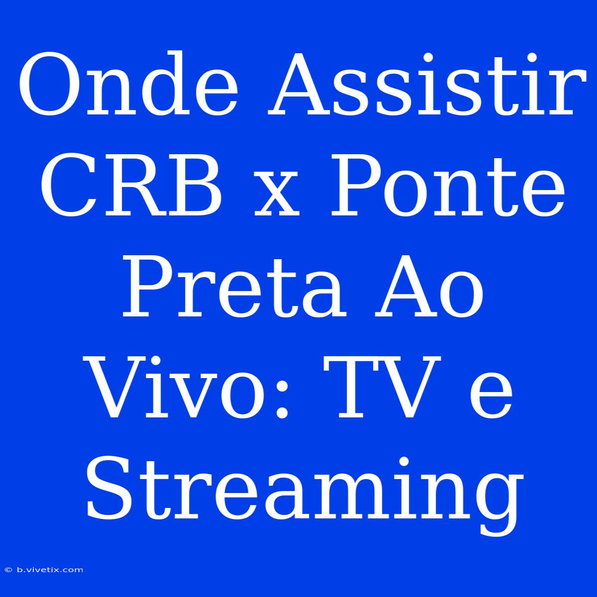 Onde Assistir CRB X Ponte Preta Ao Vivo: TV E Streaming