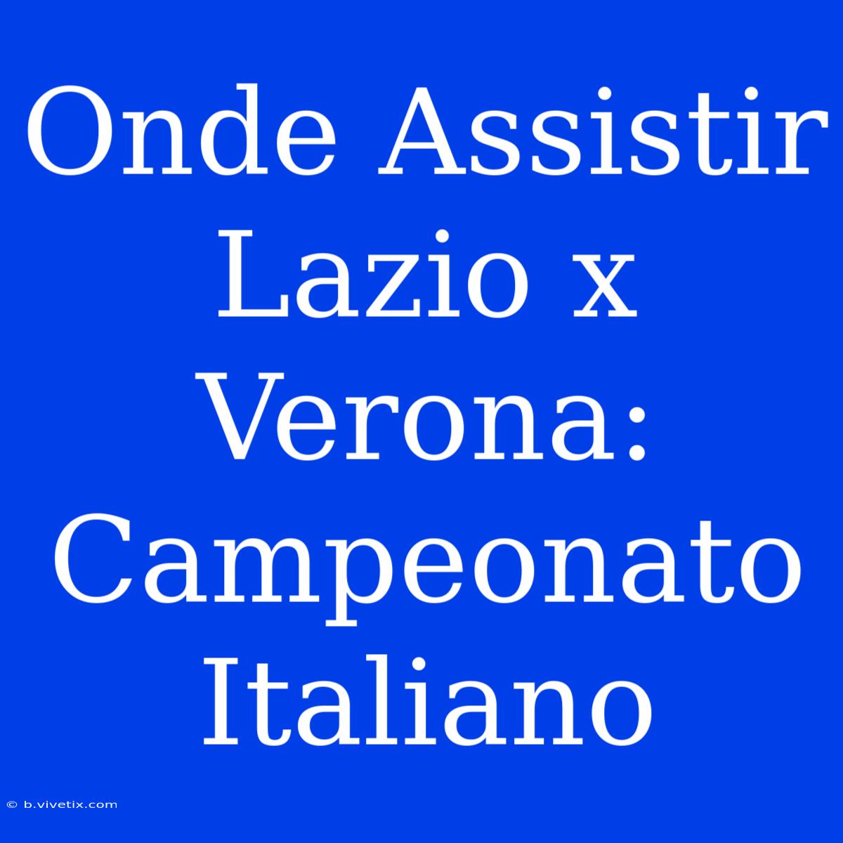 Onde Assistir Lazio X Verona: Campeonato Italiano