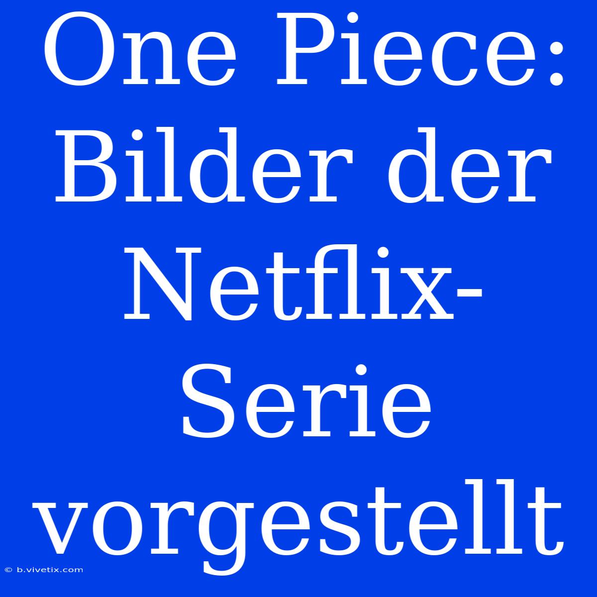 One Piece: Bilder Der Netflix-Serie Vorgestellt