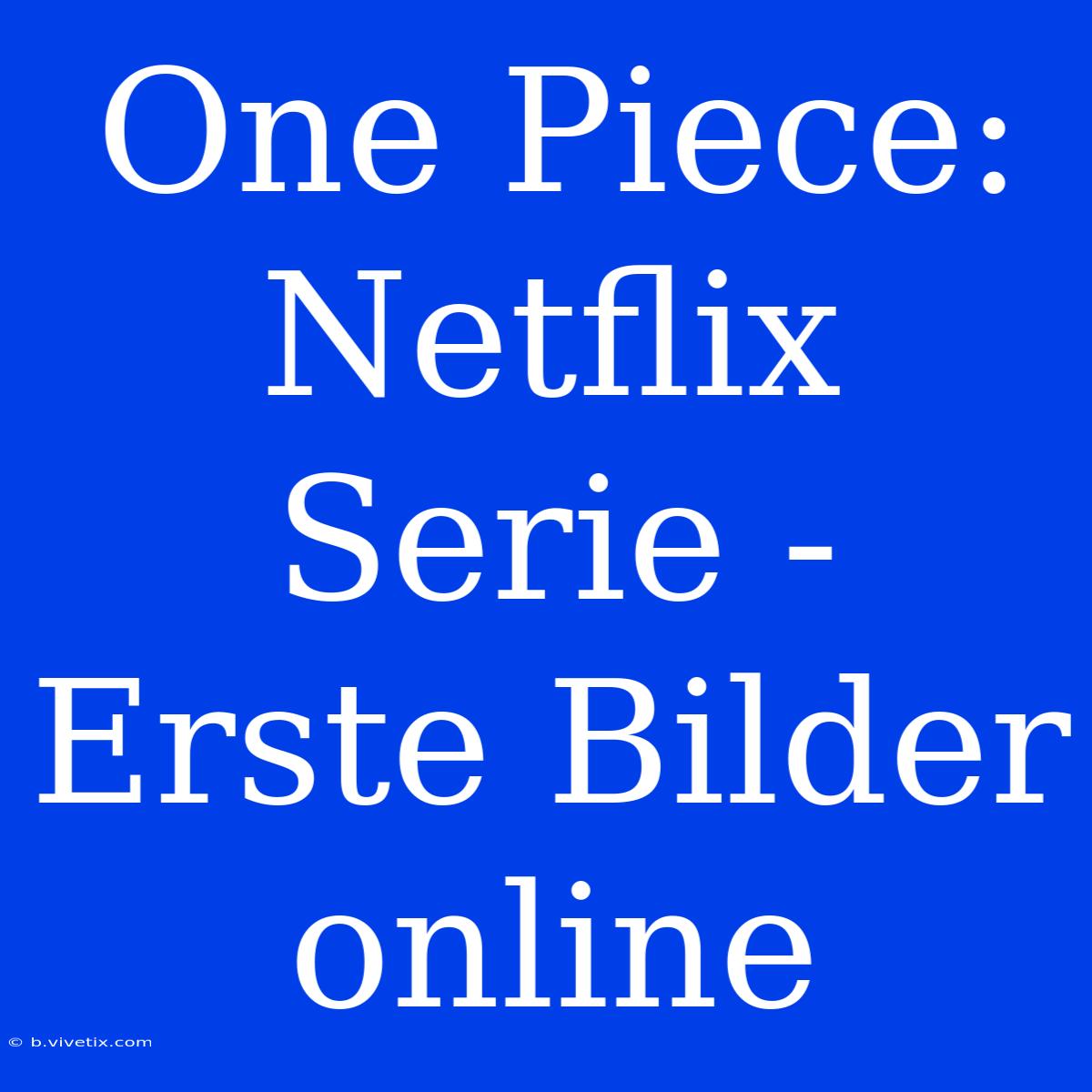 One Piece: Netflix Serie - Erste Bilder Online