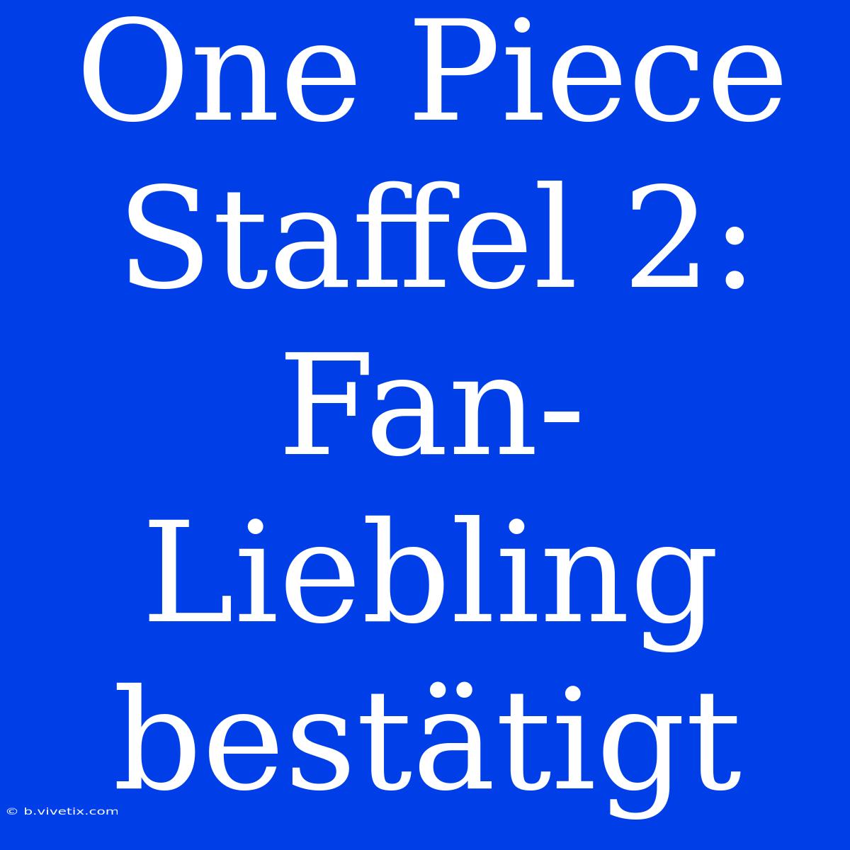 One Piece Staffel 2: Fan-Liebling Bestätigt