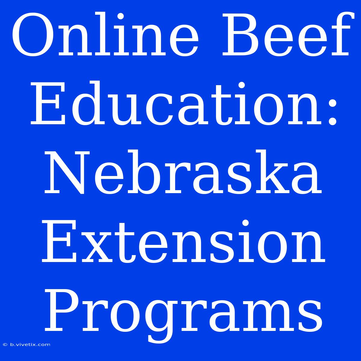 Online Beef Education: Nebraska Extension Programs