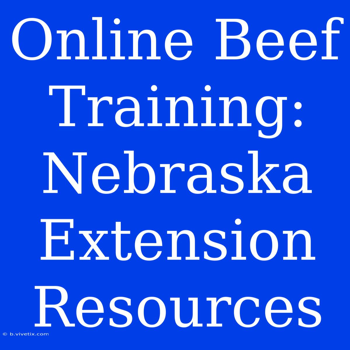 Online Beef Training: Nebraska Extension Resources