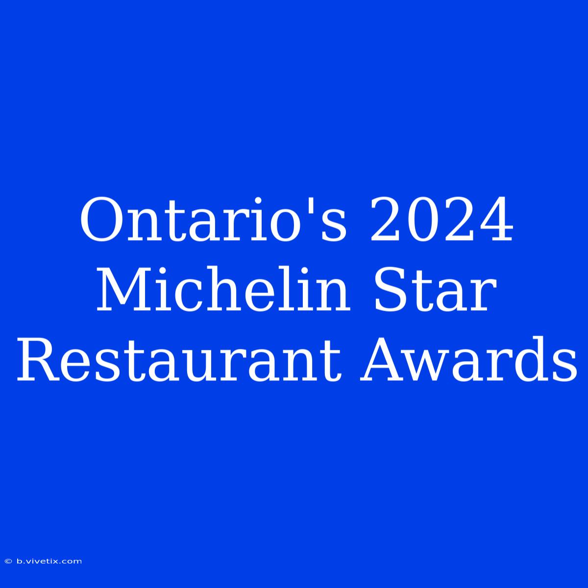 Ontario's 2024 Michelin Star Restaurant Awards