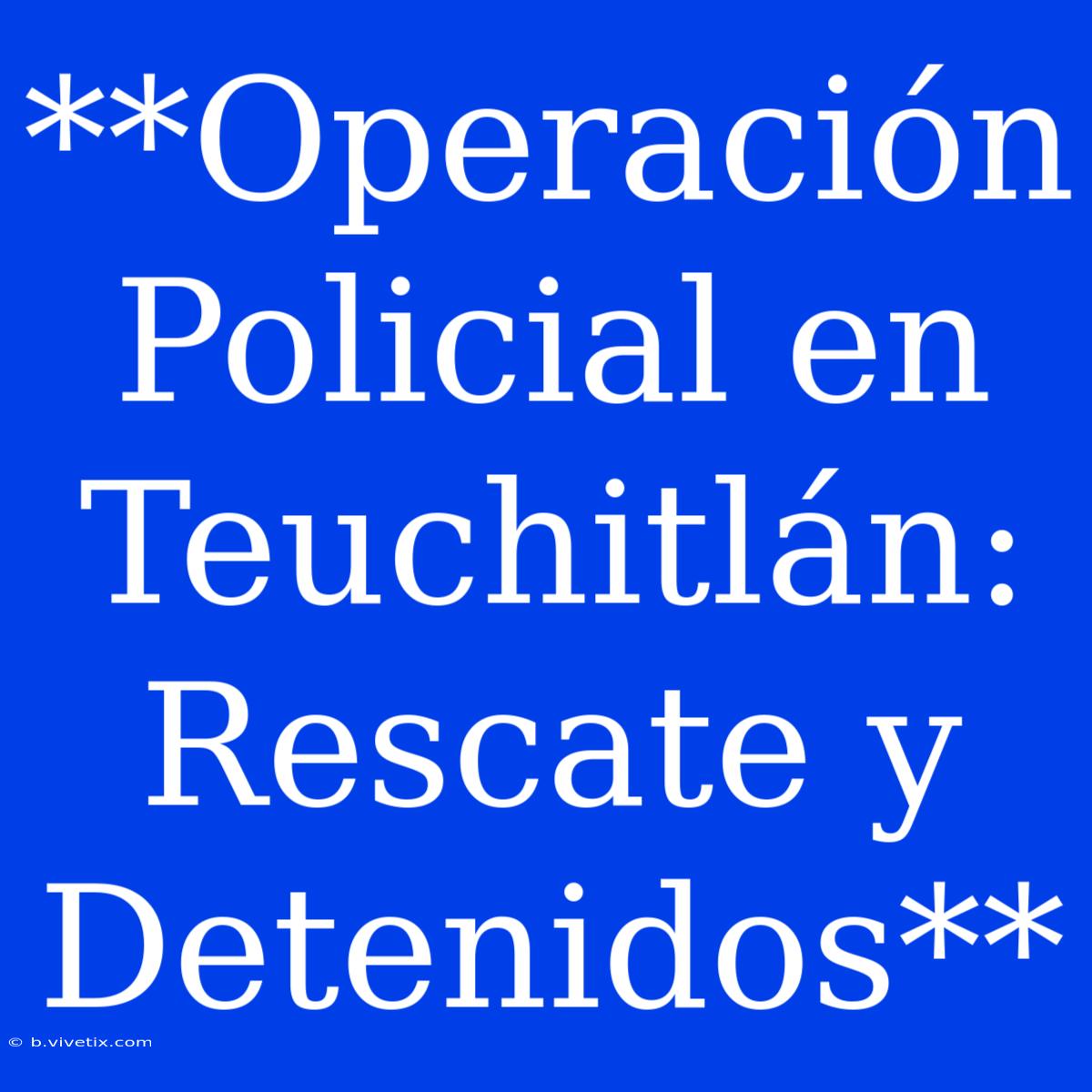 **Operación Policial En Teuchitlán: Rescate Y Detenidos**