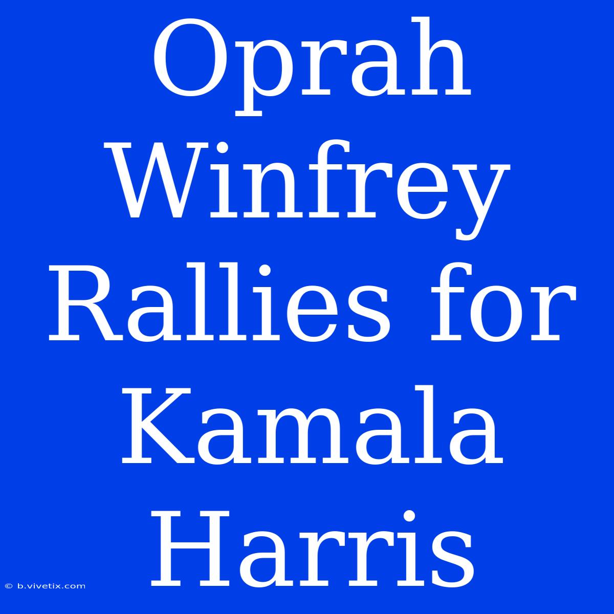 Oprah Winfrey Rallies For Kamala Harris