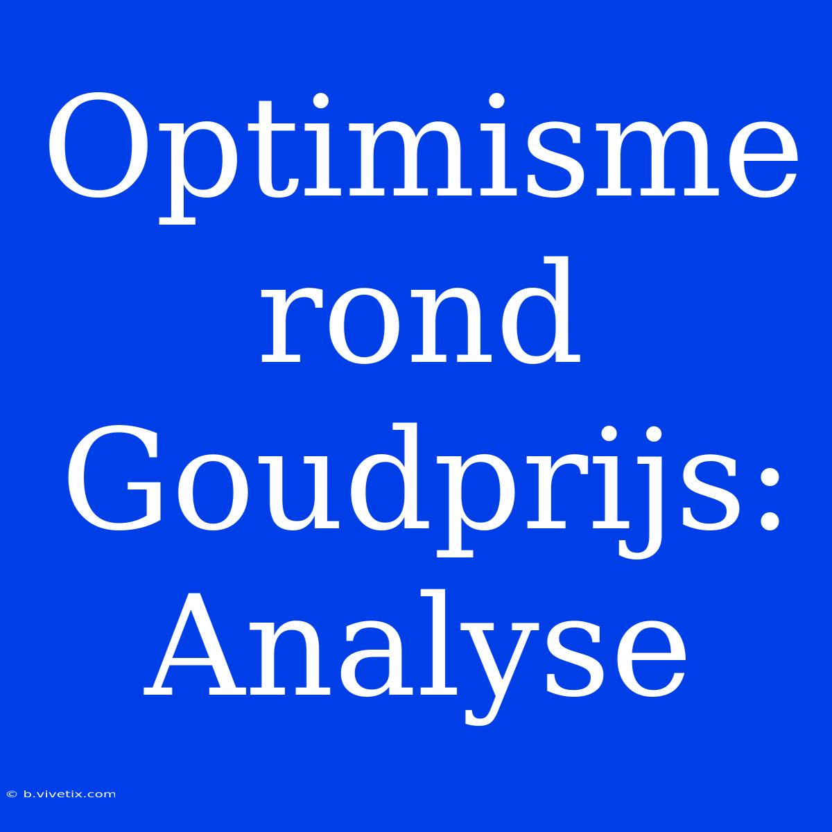 Optimisme Rond Goudprijs: Analyse