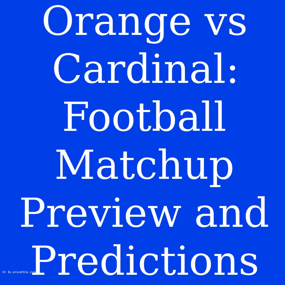 Orange Vs Cardinal: Football Matchup Preview And Predictions