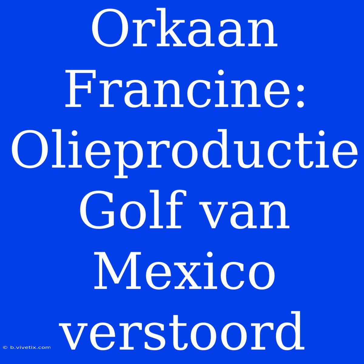 Orkaan Francine: Olieproductie Golf Van Mexico Verstoord