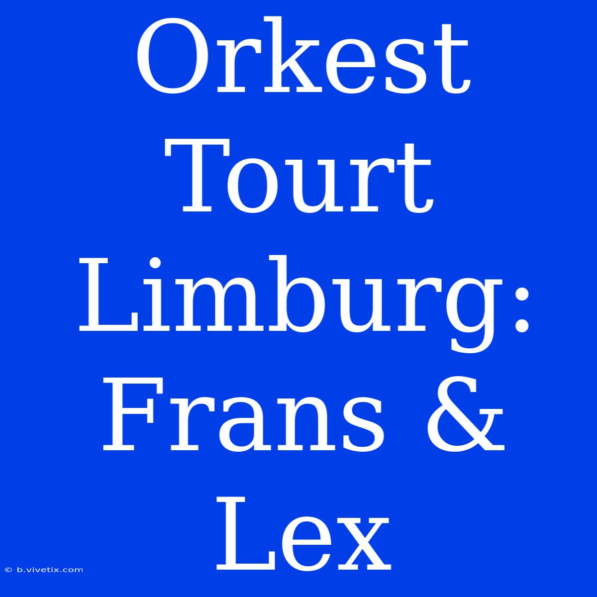 Orkest Tourt Limburg: Frans & Lex