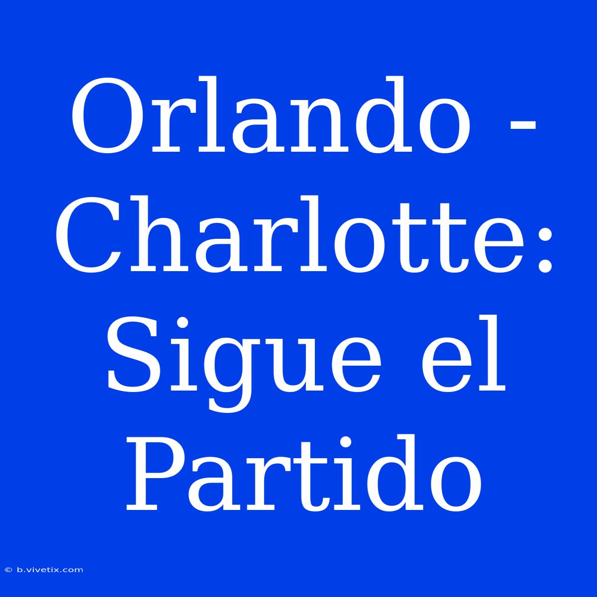 Orlando - Charlotte: Sigue El Partido