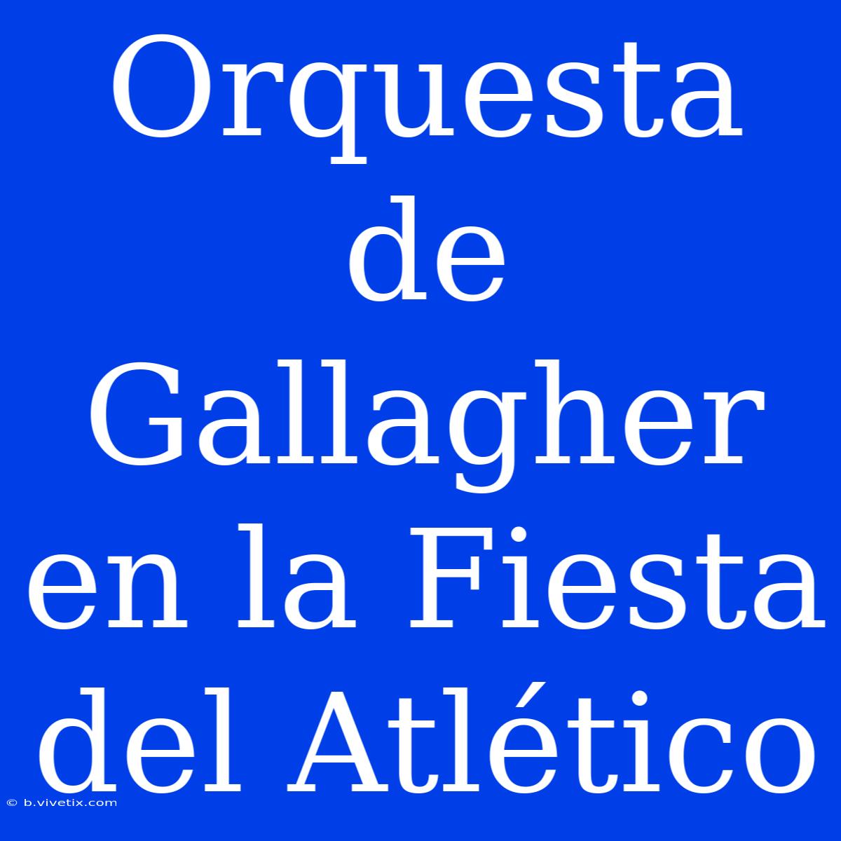 Orquesta De Gallagher En La Fiesta Del Atlético