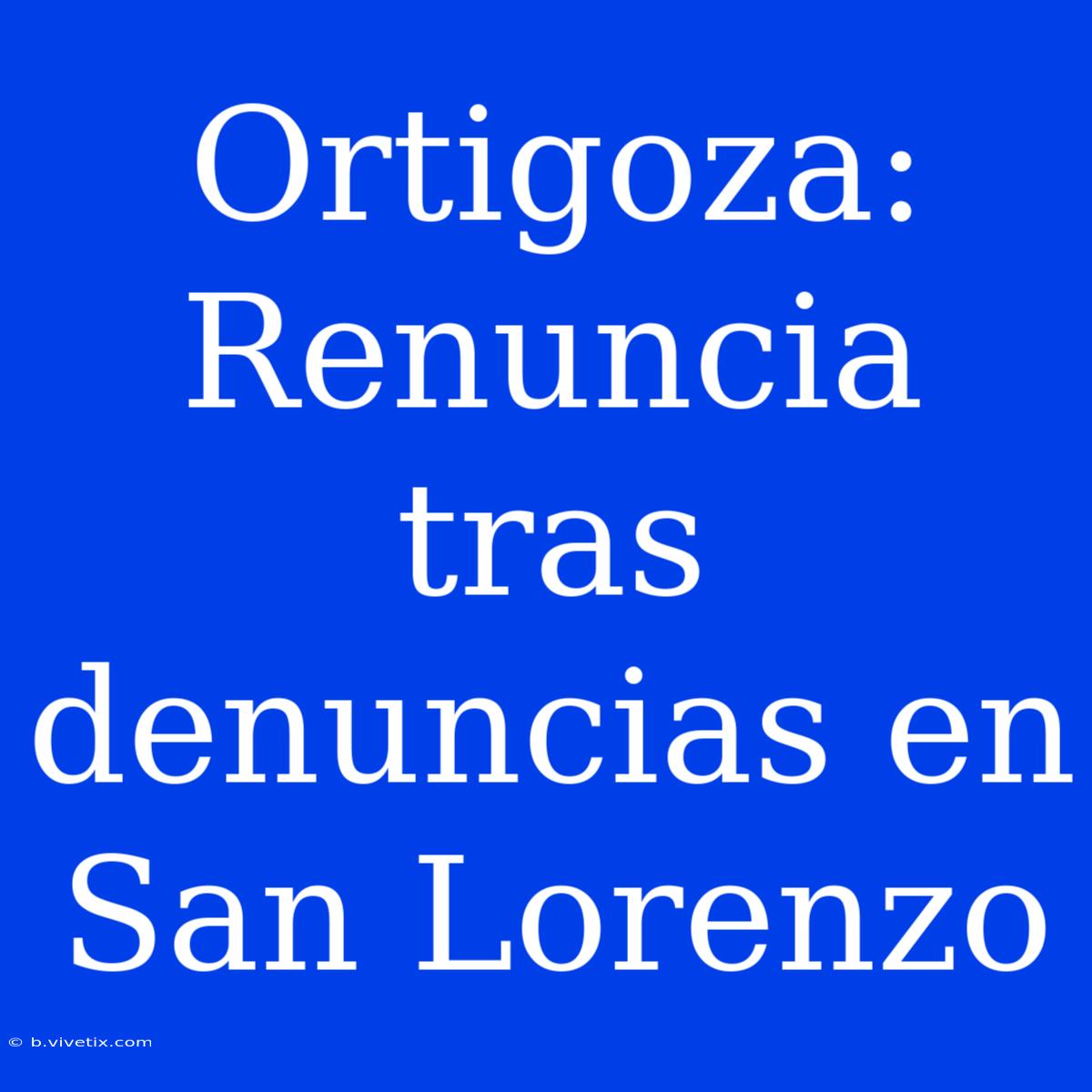 Ortigoza: Renuncia Tras Denuncias En San Lorenzo