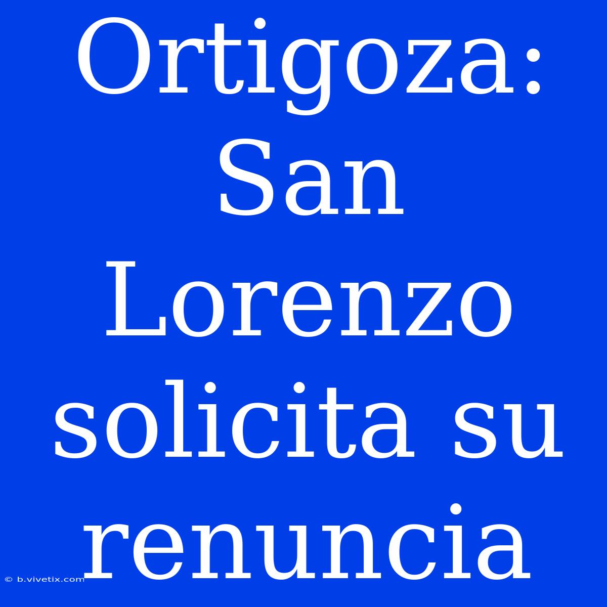 Ortigoza: San Lorenzo Solicita Su Renuncia