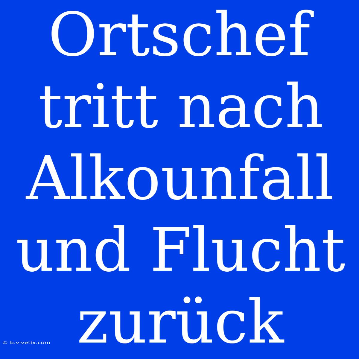 Ortschef Tritt Nach Alkounfall Und Flucht Zurück