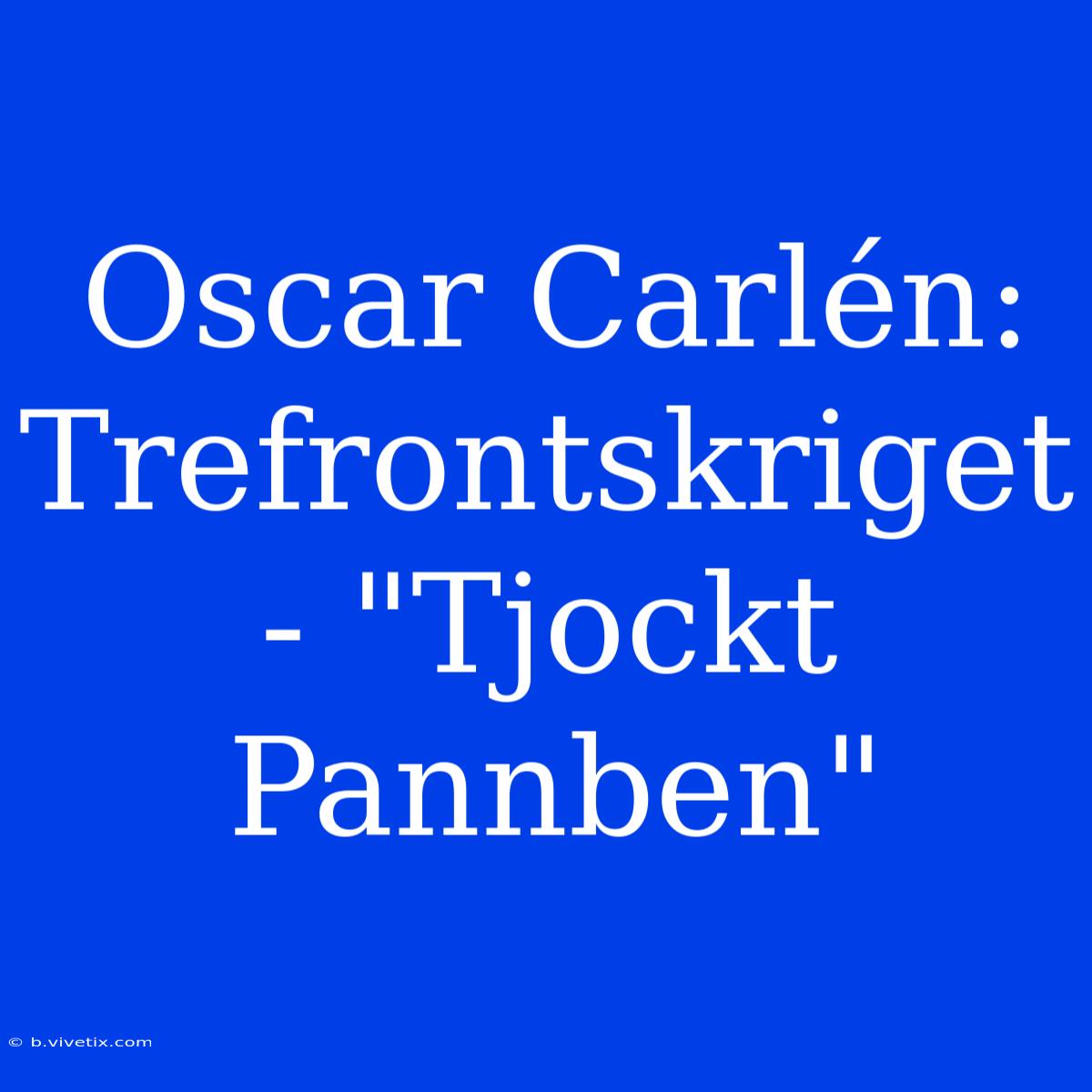 Oscar Carlén: Trefrontskriget - 