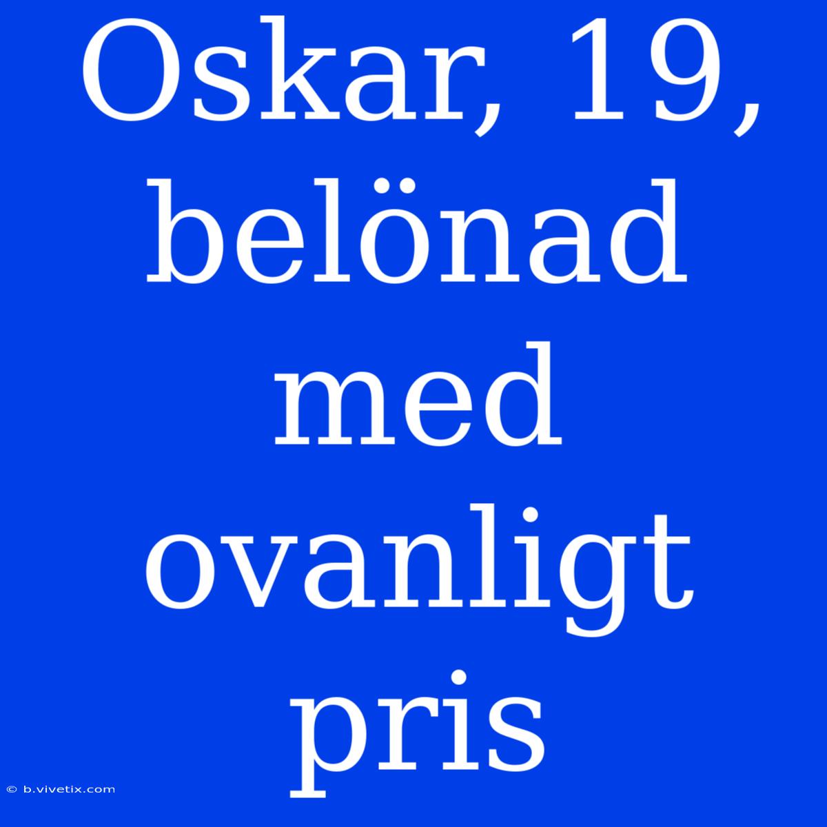 Oskar, 19, Belönad Med Ovanligt Pris