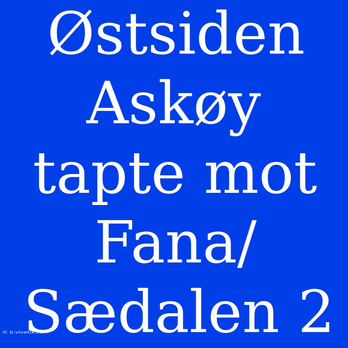 Østsiden Askøy Tapte Mot Fana/Sædalen 2 