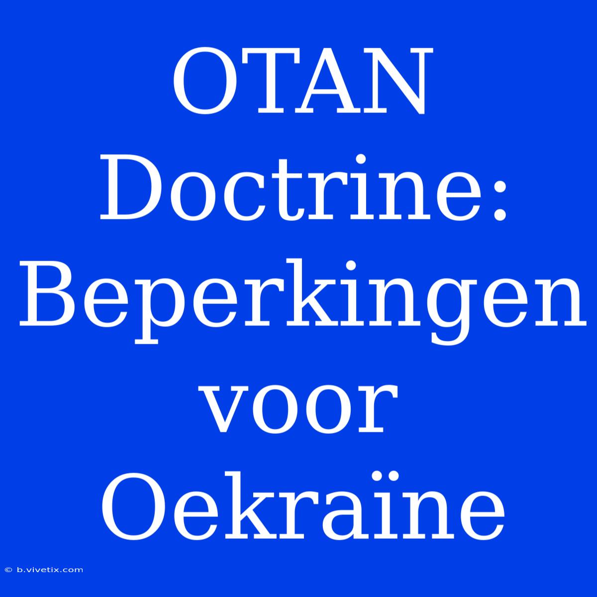 OTAN Doctrine: Beperkingen Voor Oekraïne