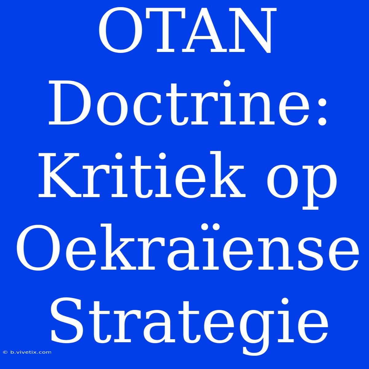 OTAN Doctrine: Kritiek Op Oekraïense Strategie