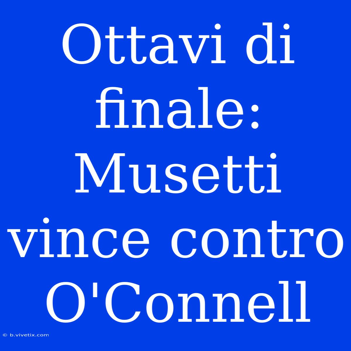 Ottavi Di Finale: Musetti Vince Contro O'Connell