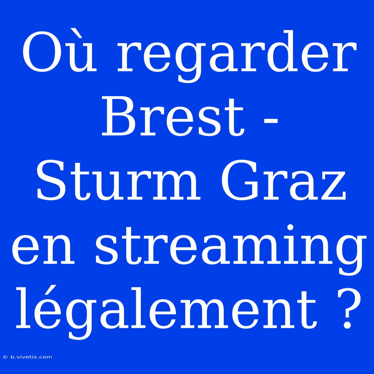 Où Regarder Brest - Sturm Graz En Streaming Légalement ?