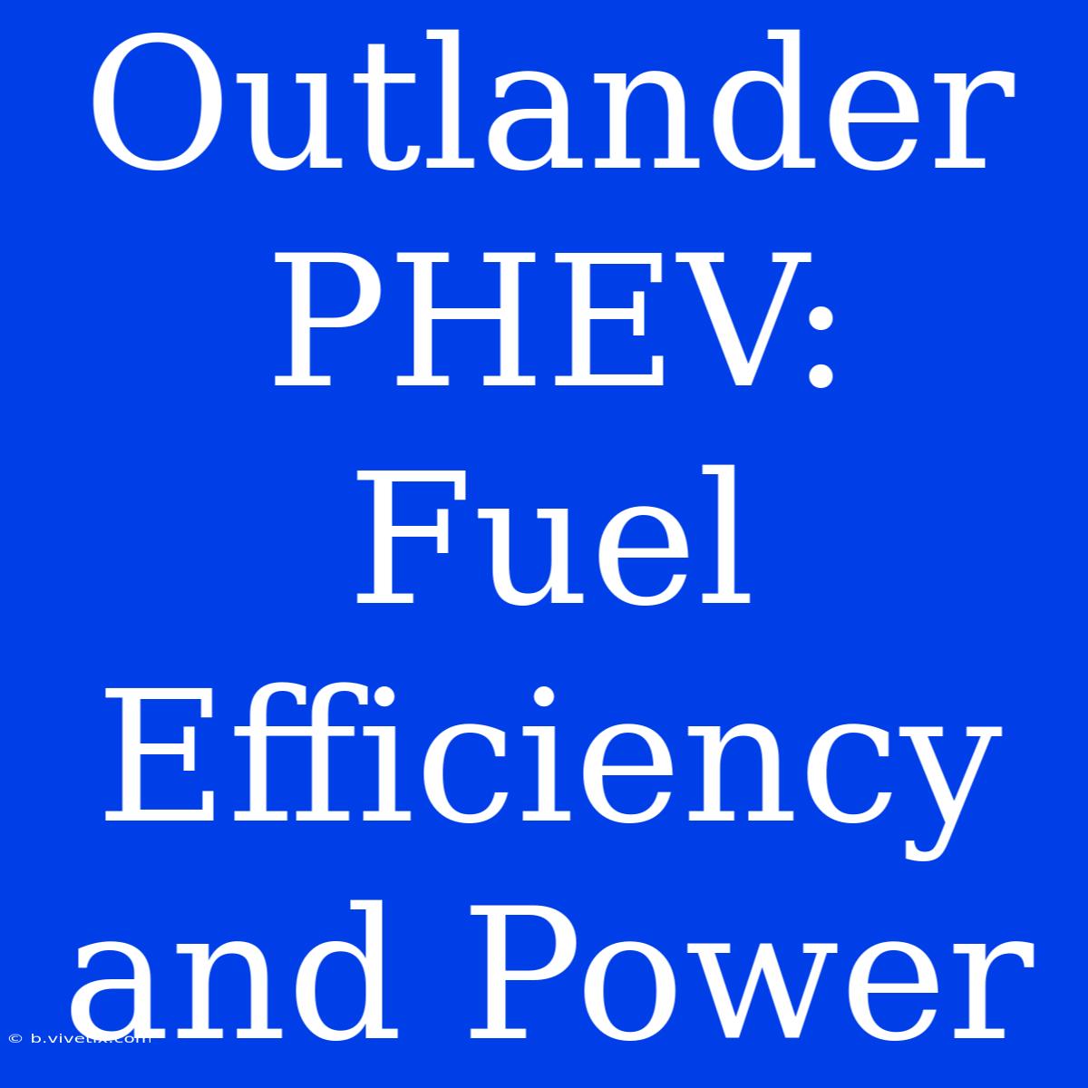 Outlander PHEV: Fuel Efficiency And Power