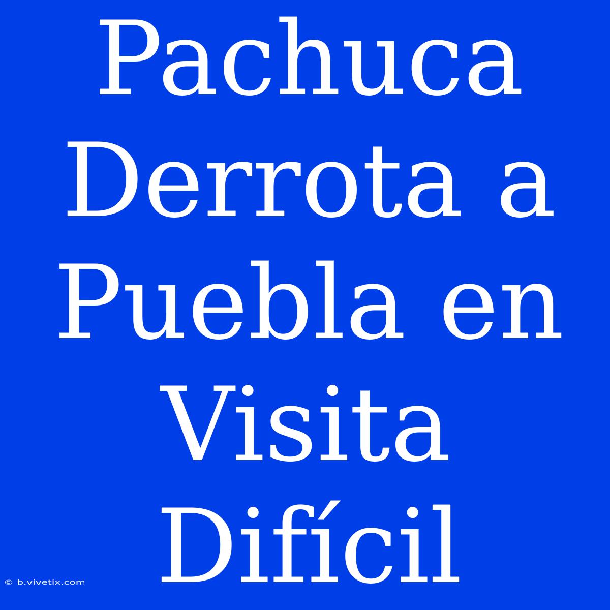 Pachuca Derrota A Puebla En Visita Difícil