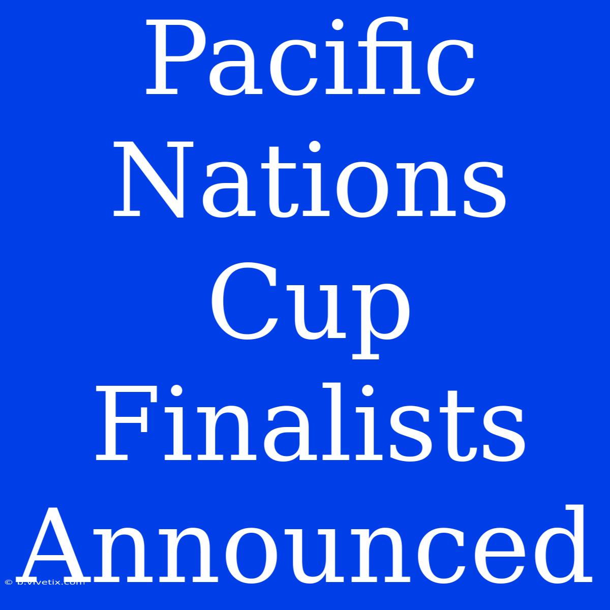 Pacific Nations Cup Finalists Announced