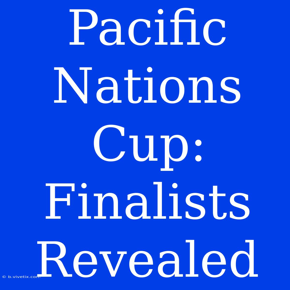 Pacific Nations Cup: Finalists Revealed