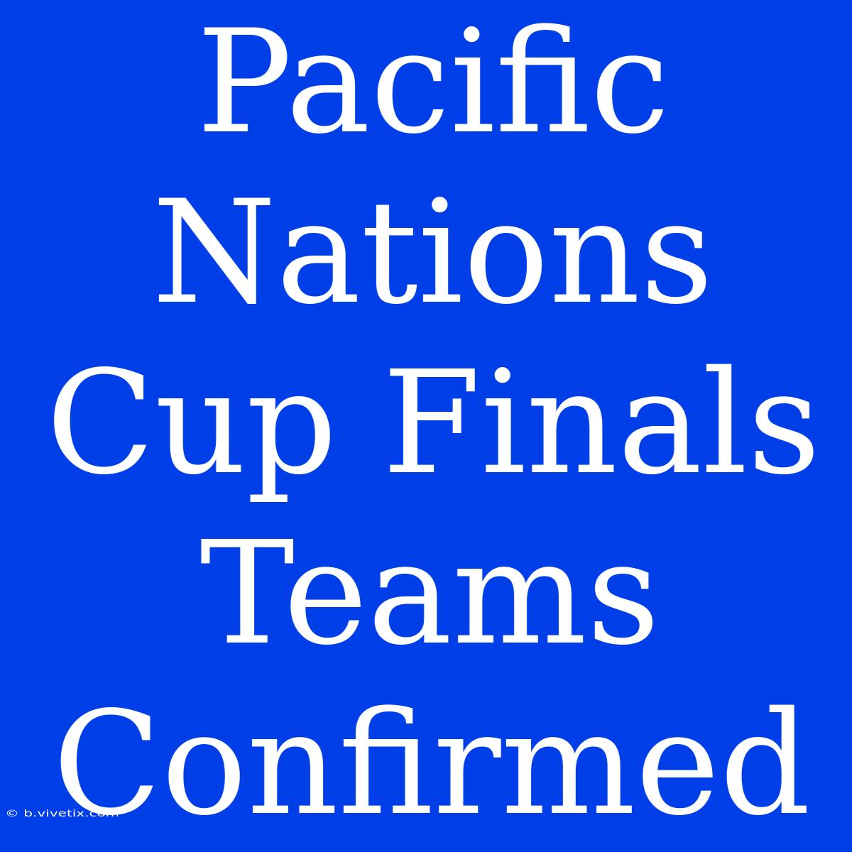 Pacific Nations Cup Finals Teams Confirmed