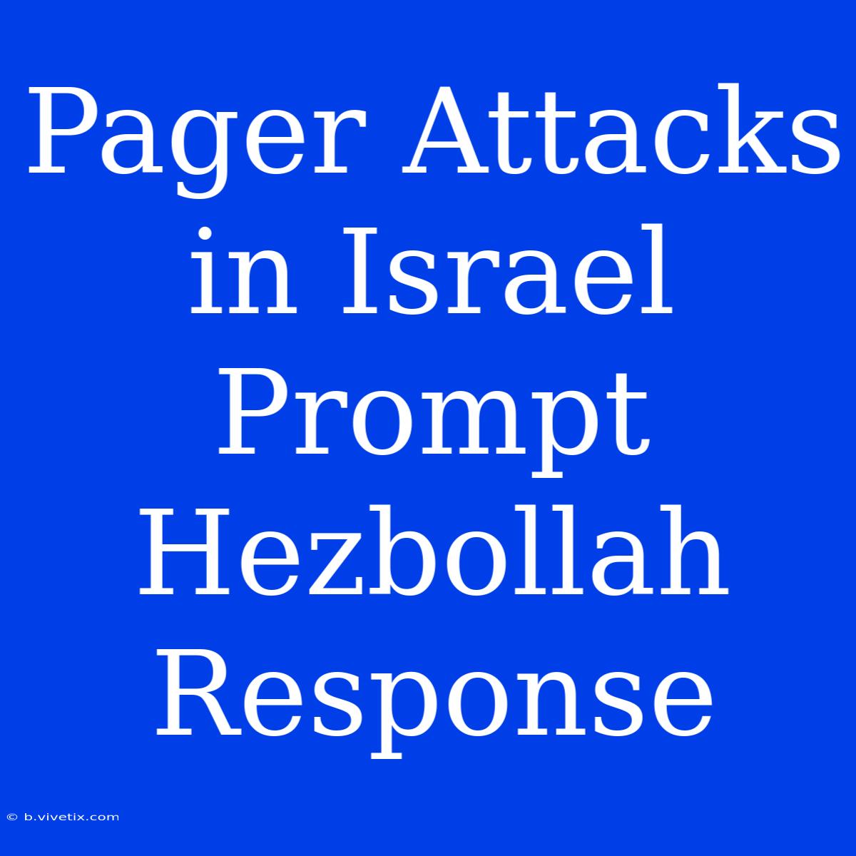 Pager Attacks In Israel Prompt Hezbollah Response