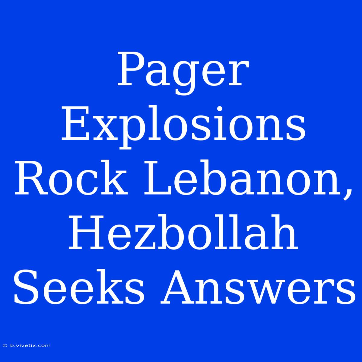 Pager Explosions Rock Lebanon, Hezbollah Seeks Answers 