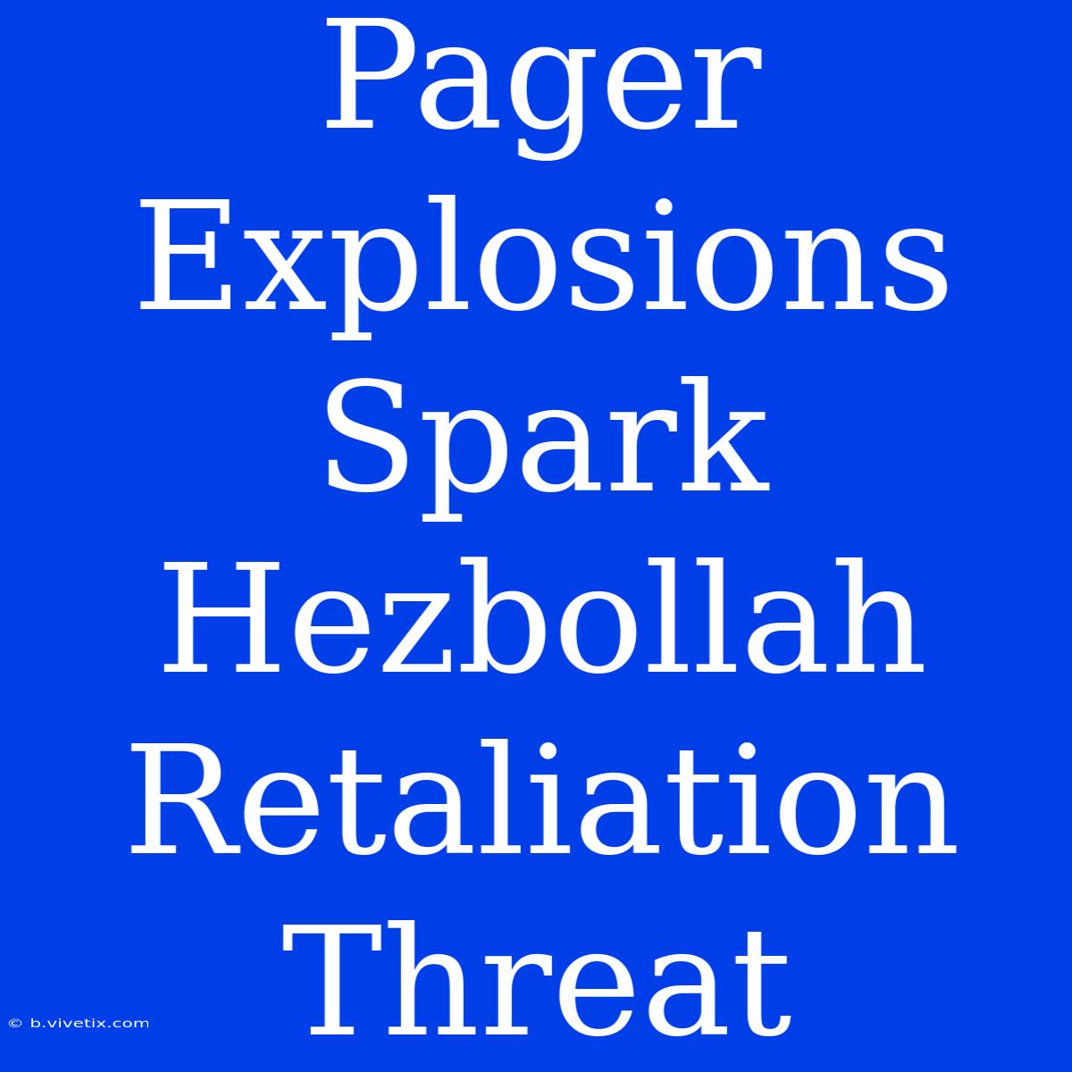 Pager Explosions Spark Hezbollah Retaliation Threat