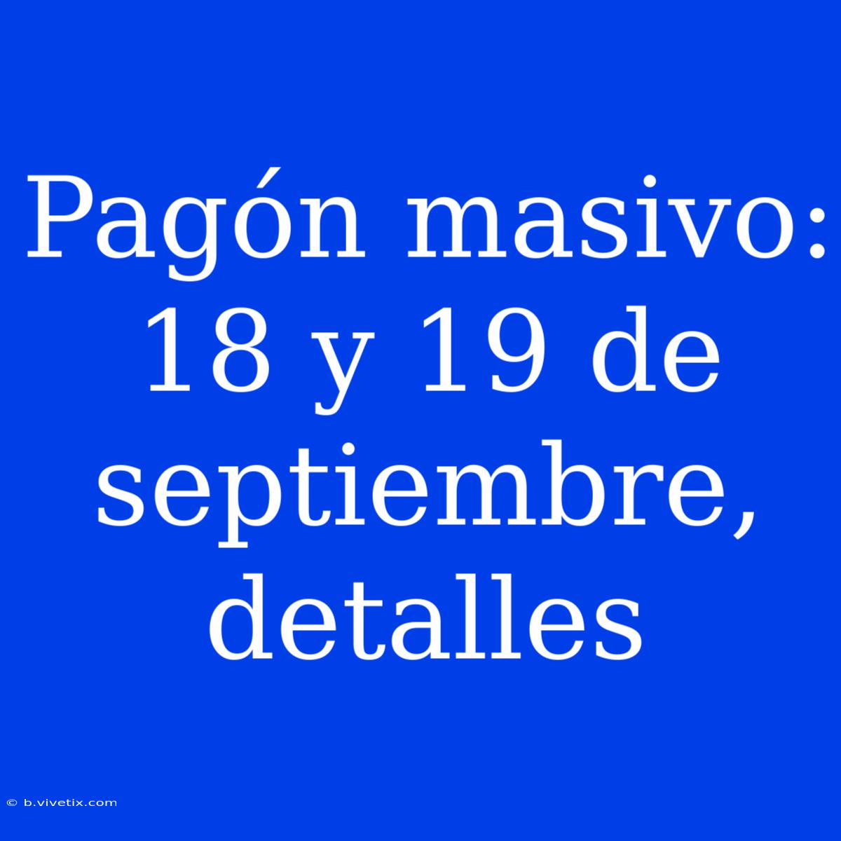 Pagón Masivo: 18 Y 19 De Septiembre, Detalles