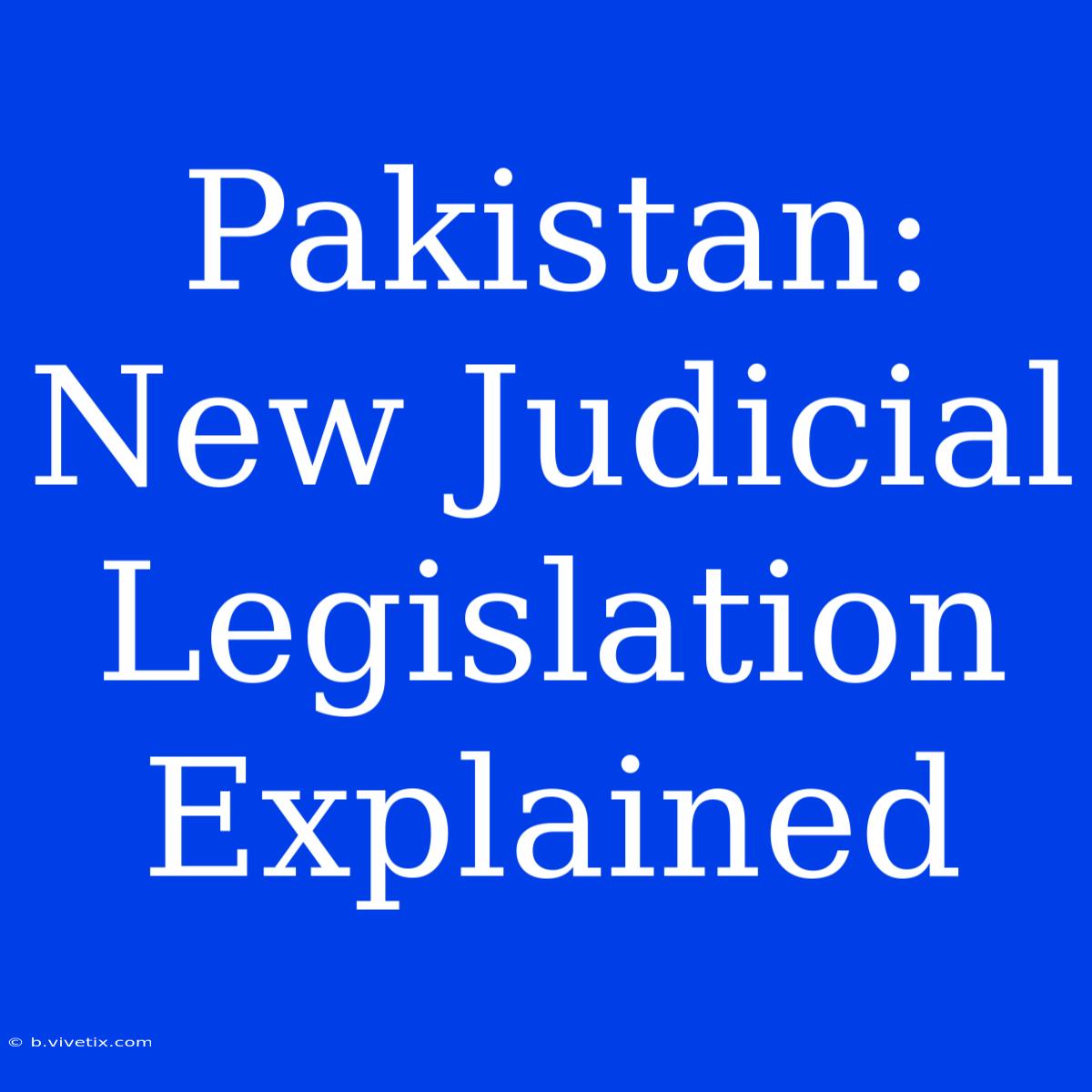 Pakistan: New Judicial Legislation Explained