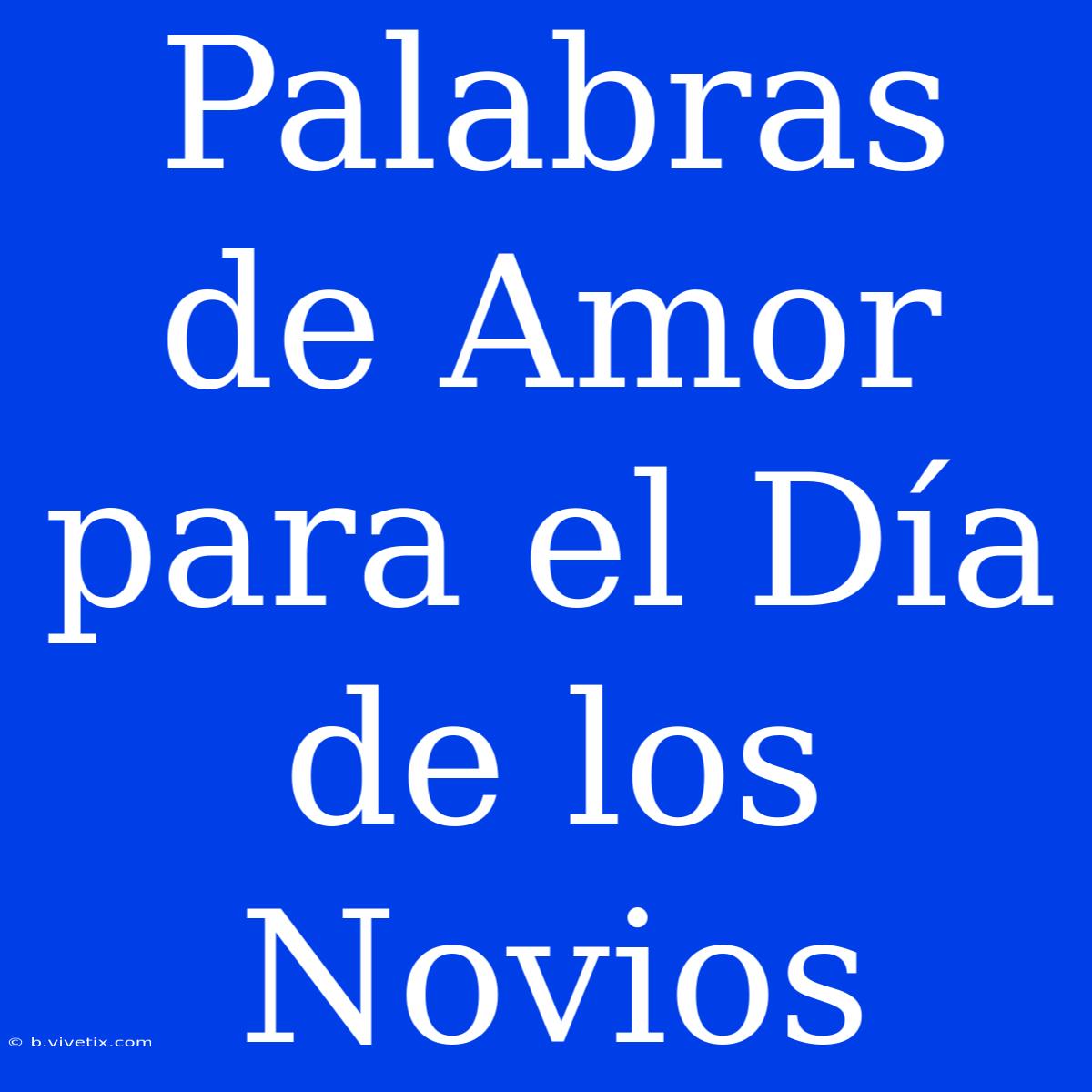 Palabras De Amor Para El Día De Los Novios