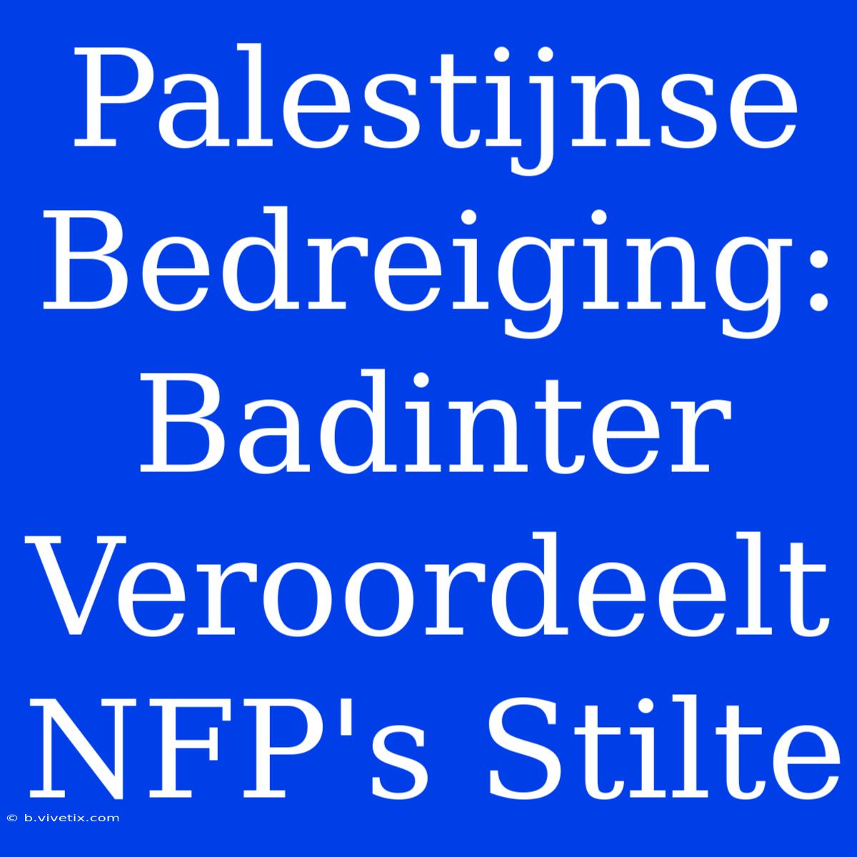 Palestijnse Bedreiging: Badinter Veroordeelt NFP's Stilte