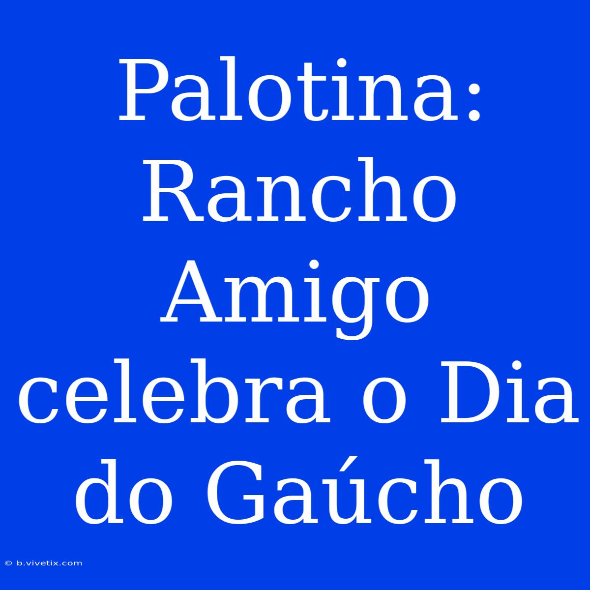 Palotina: Rancho Amigo Celebra O Dia Do Gaúcho