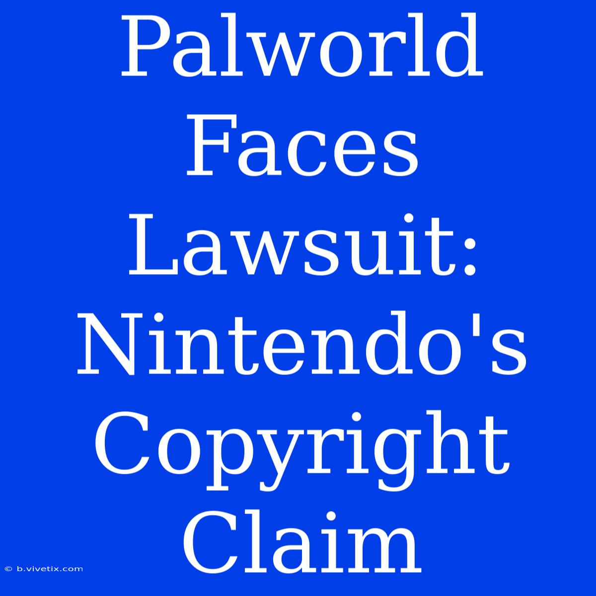 Palworld Faces Lawsuit: Nintendo's Copyright Claim