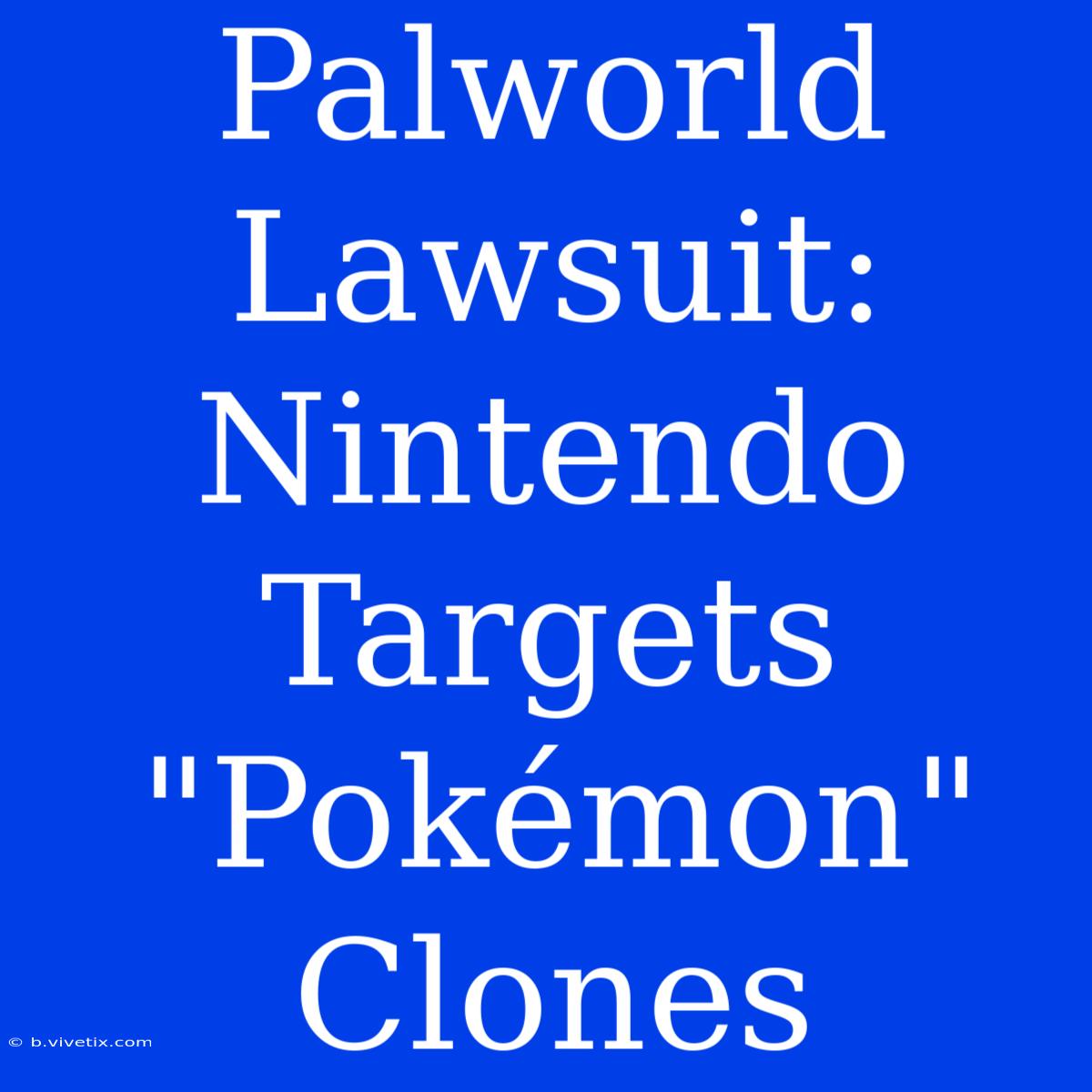 Palworld Lawsuit: Nintendo Targets 